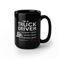 Truck Driver Mug, Coffee Mug for Trucker, Great Gift for Truck Driver 11oz / 15oz