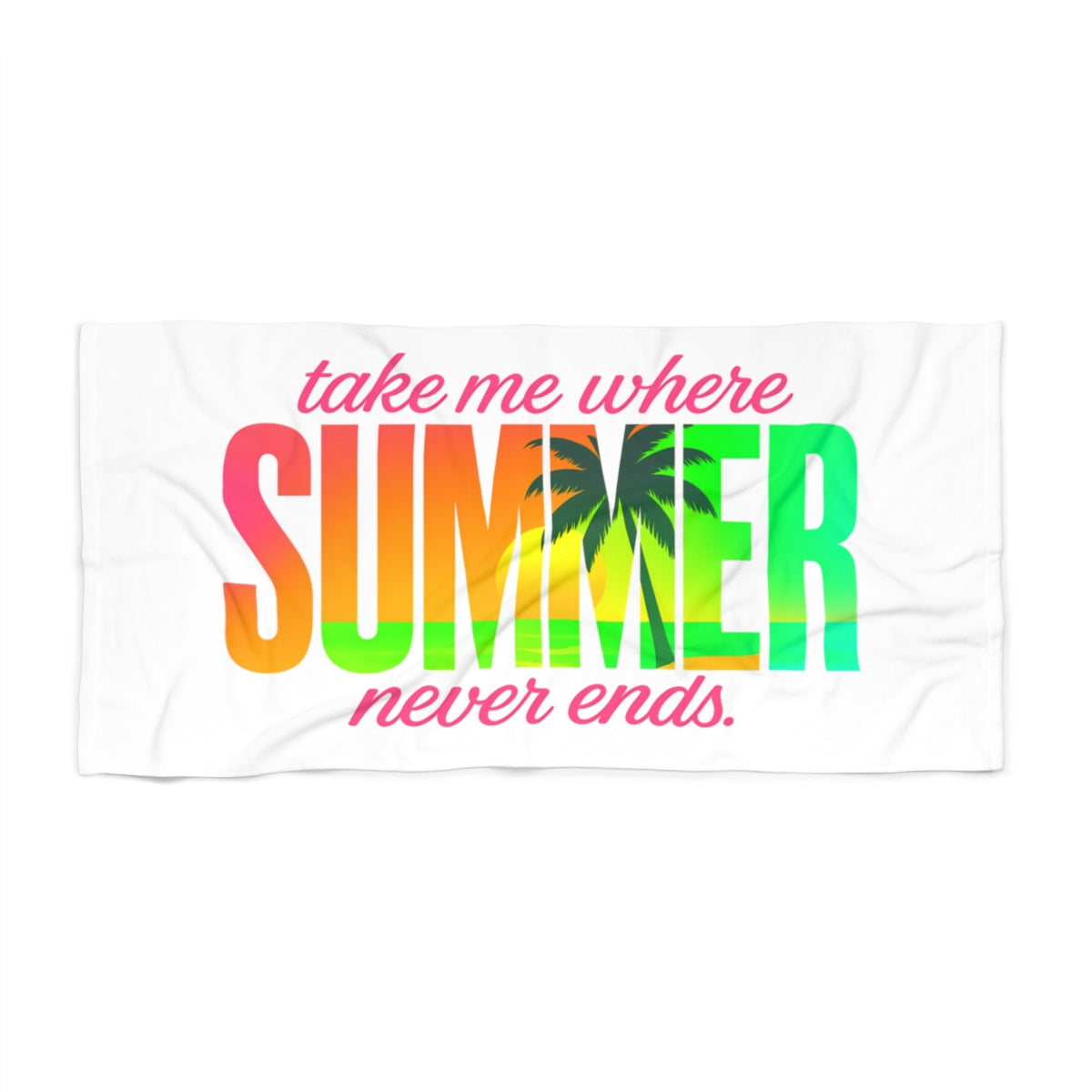 Beach Towel -Take Me Where Summer Never Ends (L-XL)