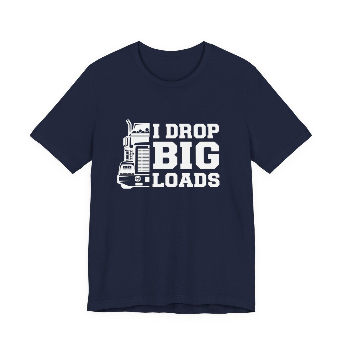 "I DROP BIG LOADS" T-shirt, Unisex Jersey Short Sleeve Tee, Truck Driver T-shirt, Gift for trucker