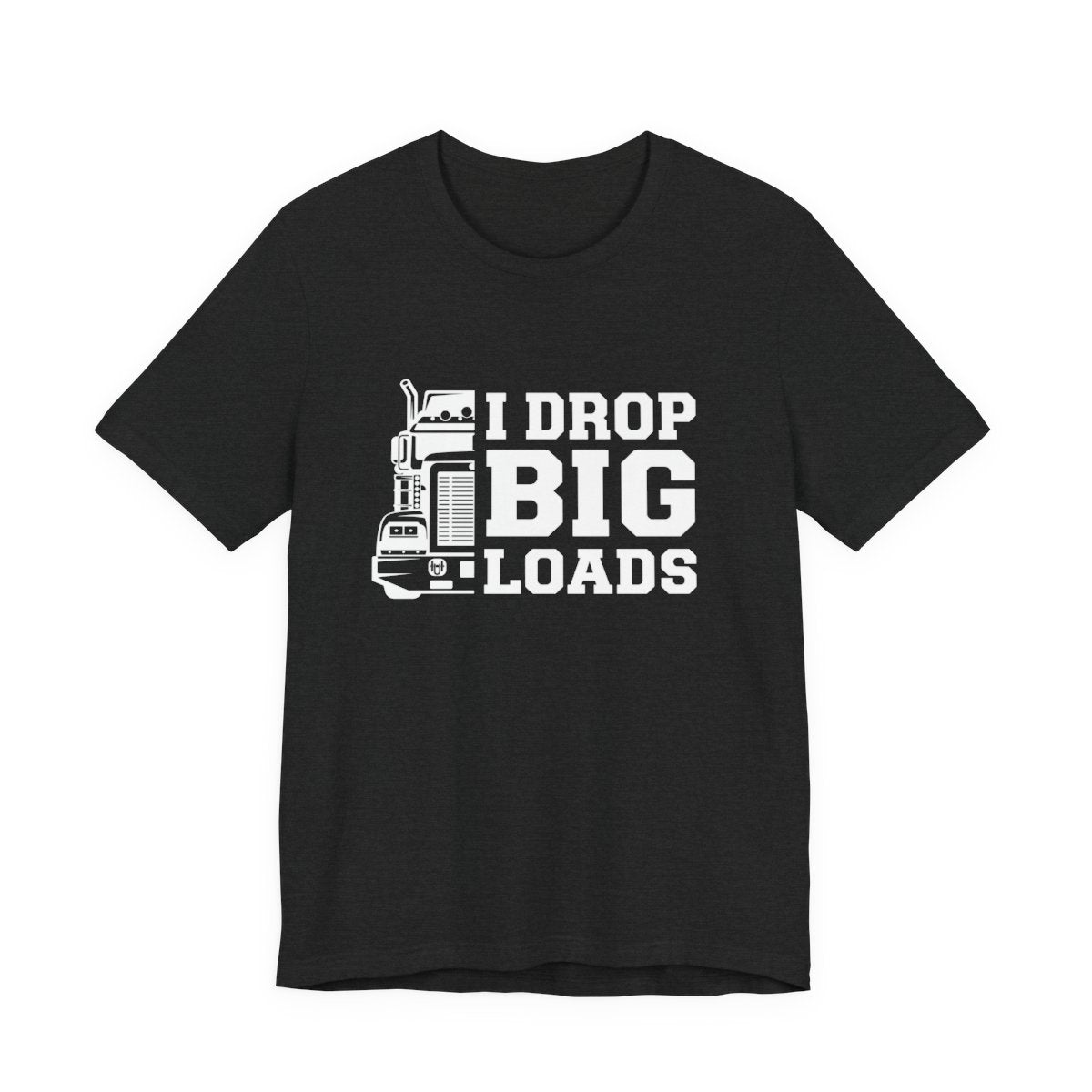 "I DROP BIG LOADS" T-shirt, Unisex Jersey Short Sleeve Tee, Truck Driver T-shirt, Gift for trucker