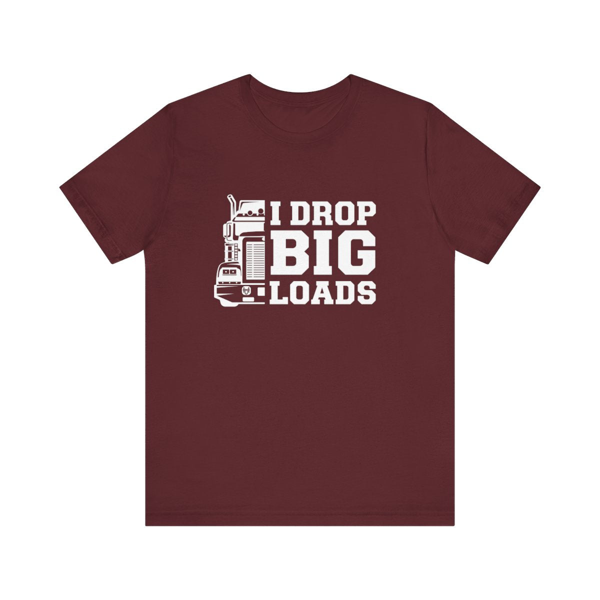 "I DROP BIG LOADS" T-shirt, Unisex Jersey Short Sleeve Tee, Truck Driver T-shirt, Gift for trucker