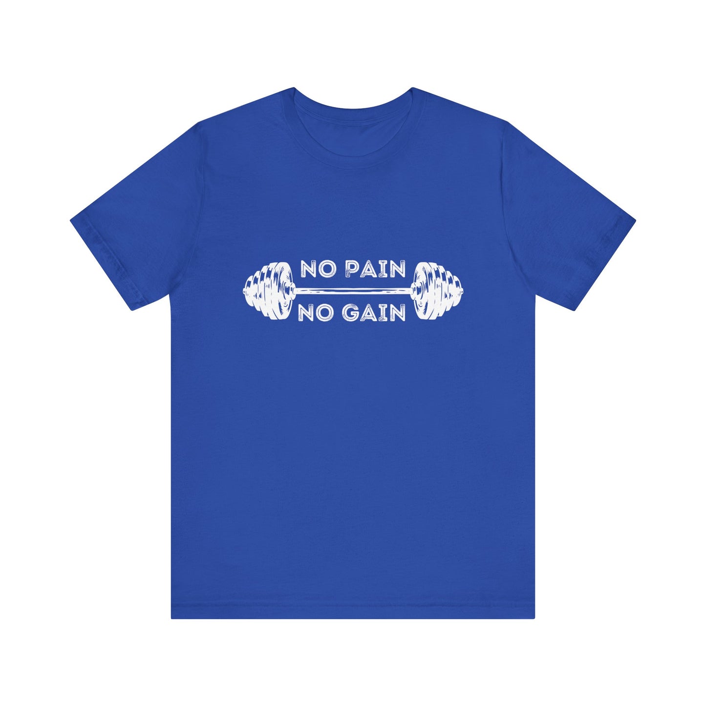 No Pain No Gain Tshirt - Unisex Jersey Short Sleeve Tee