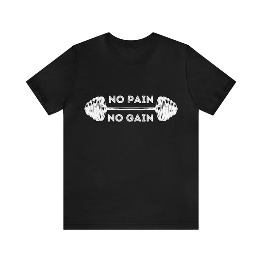 No Pain No Gain Tshirt - Unisex Jersey Short Sleeve Tee