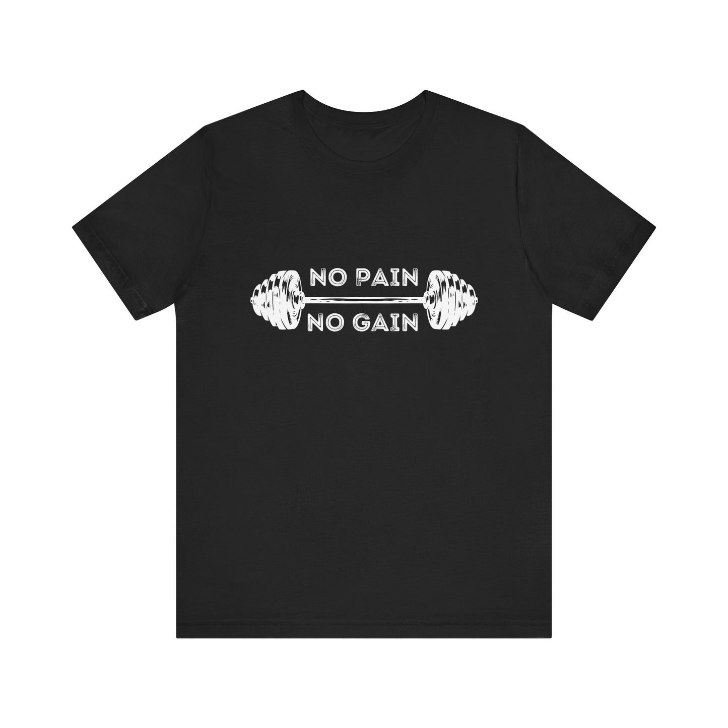 No Pain No Gain Tshirt - Unisex Jersey Short Sleeve Tee