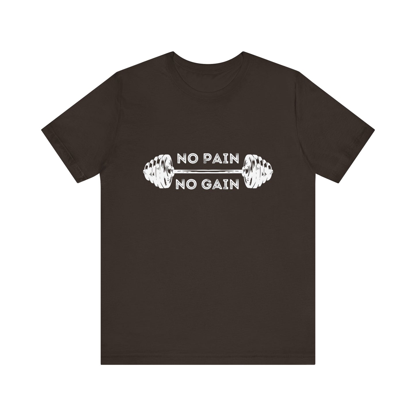 No Pain No Gain Tshirt - Unisex Jersey Short Sleeve Tee