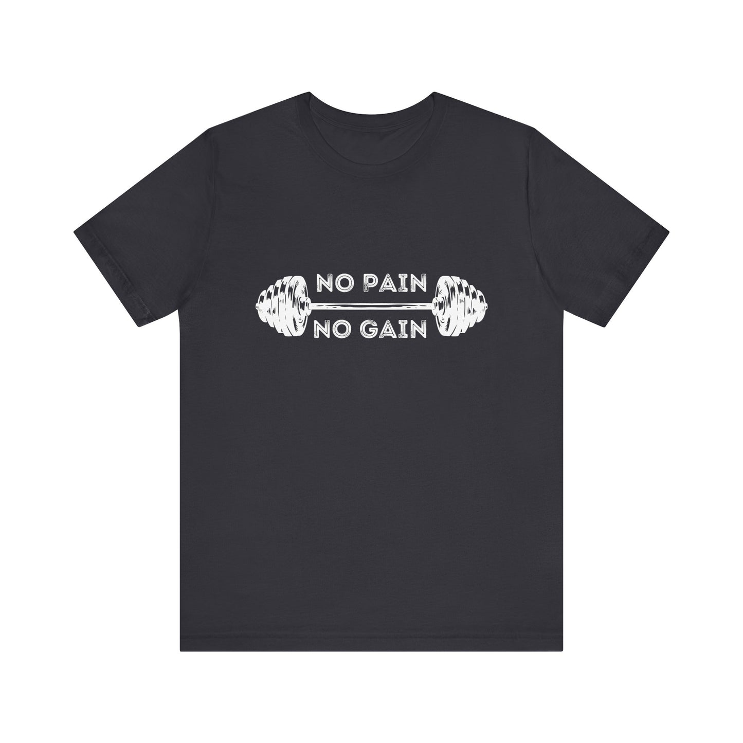 No Pain No Gain Tshirt - Unisex Jersey Short Sleeve Tee
