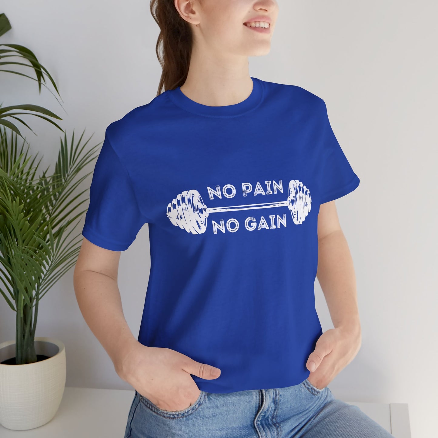 No Pain No Gain Tshirt - Unisex Jersey Short Sleeve Tee