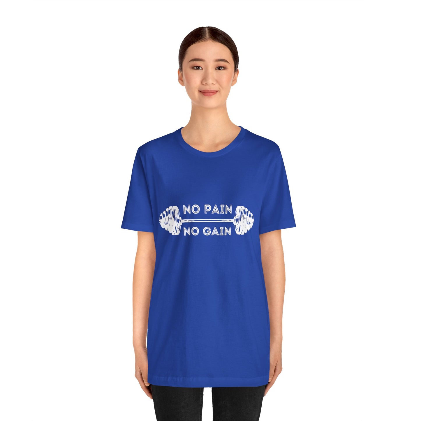 No Pain No Gain Tshirt - Unisex Jersey Short Sleeve Tee