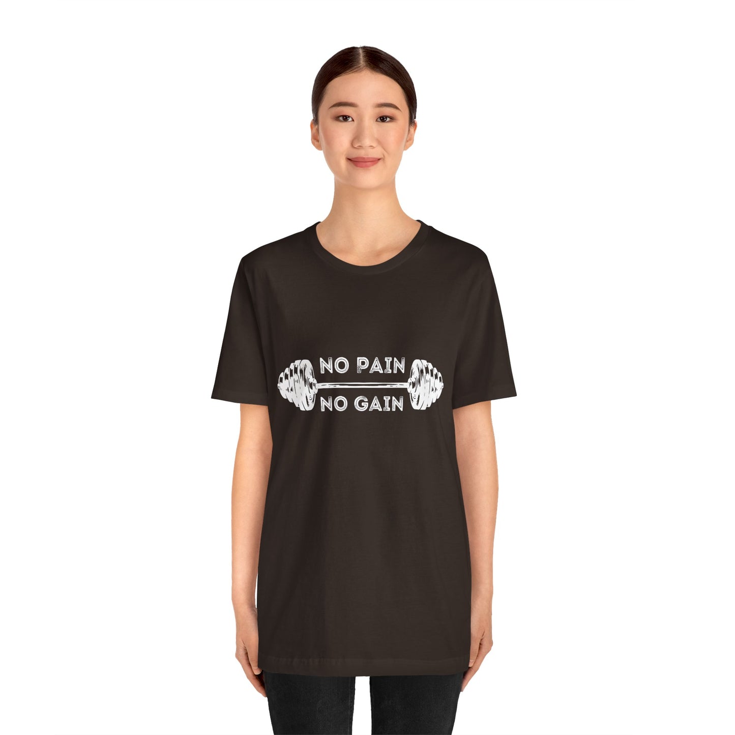 No Pain No Gain Tshirt - Unisex Jersey Short Sleeve Tee