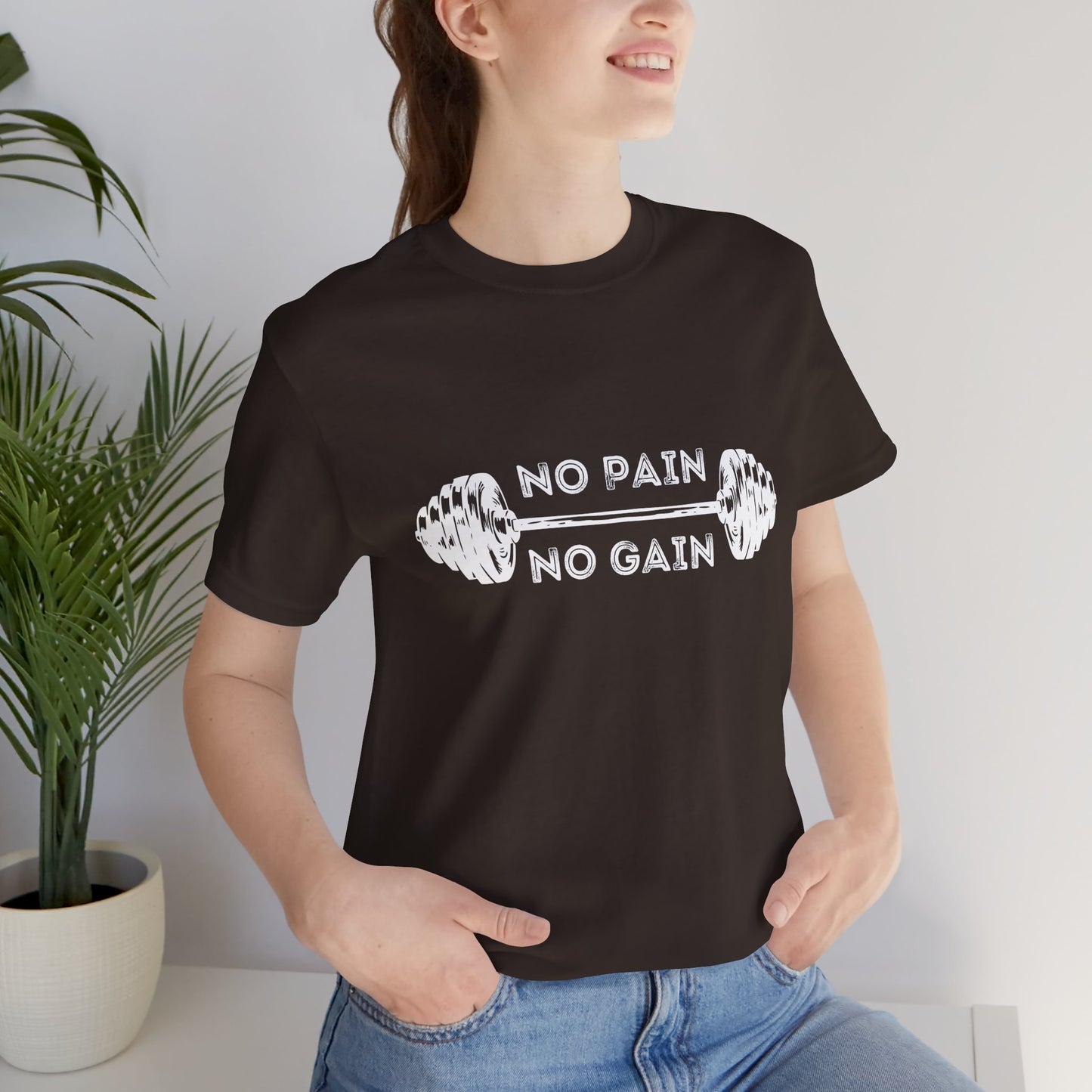 No Pain No Gain Tshirt - Unisex Jersey Short Sleeve Tee