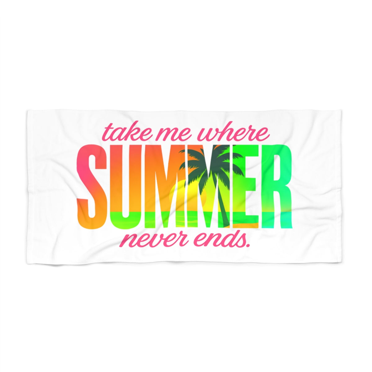 Beach Towel -Take Me Where Summer Never Ends (L-XL)