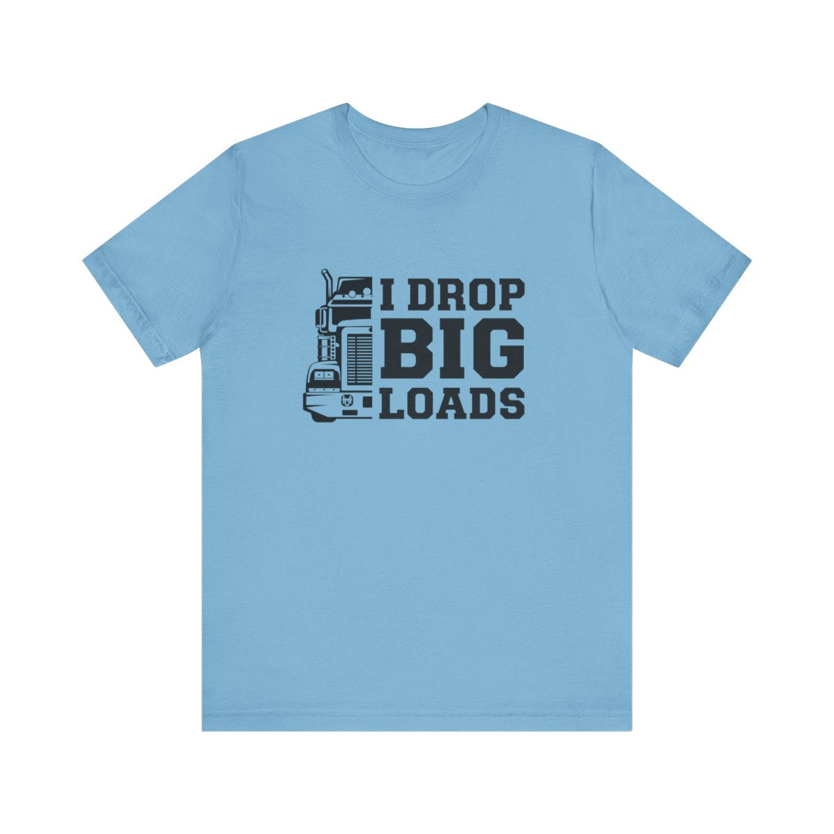 "I DROP BIG. LOADS" T-shirt , Unisex Jersey Short Sleeve Tee, Truck Driver T-shirt, Gift for Trucker