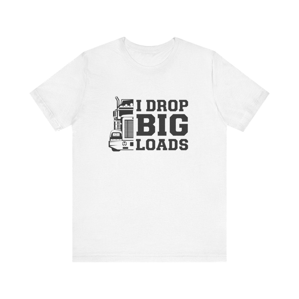 "I DROP BIG. LOADS" T-shirt , Unisex Jersey Short Sleeve Tee, Truck Driver T-shirt, Gift for Trucker