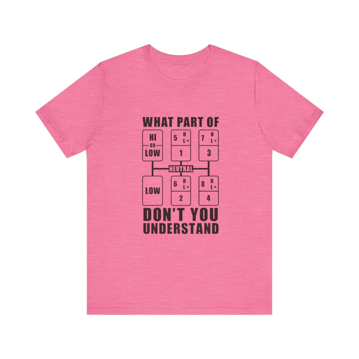 "What part of, don't you understand" T-shirt, Unisex Jersey Short Sleeve Tee, T-shirt for trucker, Truck Driver Gift