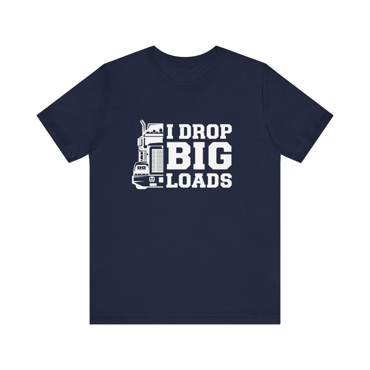 "I DROP BIG LOADS" T-shirt, Unisex Jersey Short Sleeve Tee, Truck Driver T-shirt, Gift for trucker