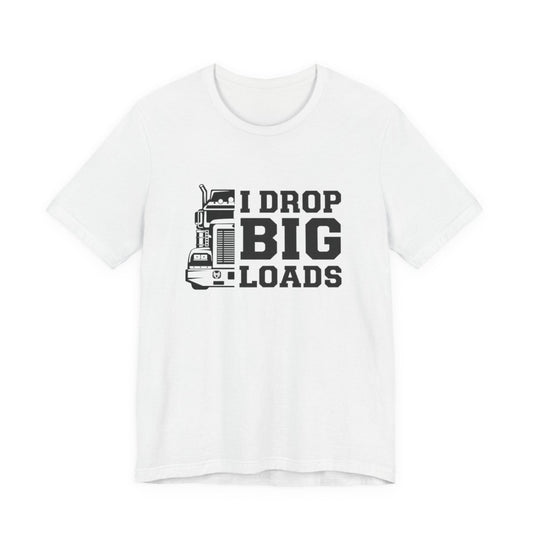 "I DROP BIG. LOADS" T-shirt , Unisex Jersey Short Sleeve Tee, Truck Driver T-shirt, Gift for Trucker