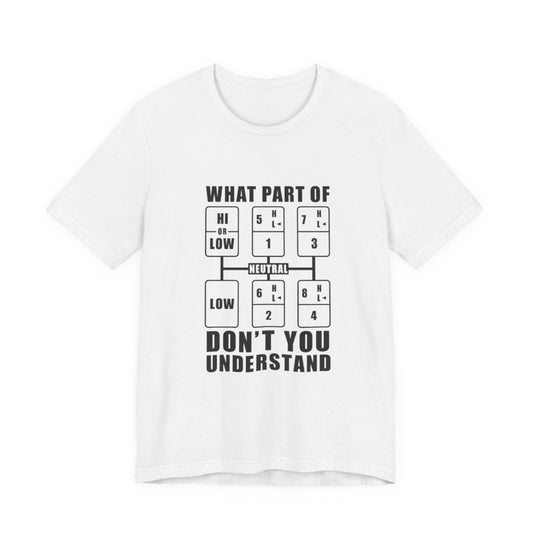 "What part of, don't you understand" T-shirt, Unisex Jersey Short Sleeve Tee, T-shirt for trucker, Truck Driver Gift